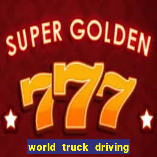 world truck driving simulator dinheiro infinito tudo desbloqueado 2024